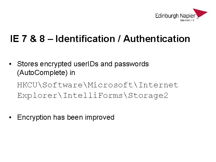 IE 7 & 8 – Identification / Authentication • Stores encrypted user. IDs and IE 7 & 8 – Identification / Authentication • Stores encrypted user. IDs and