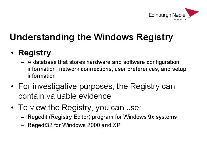 Understanding the Windows Registry • Registry – A database that stores hardware and software Understanding the Windows Registry • Registry – A database that stores hardware and software