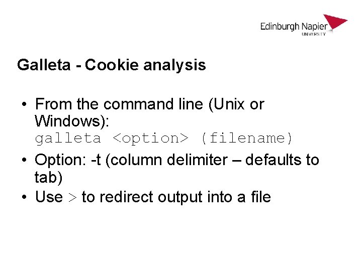 Galleta - Cookie analysis • From the command line (Unix or Windows): galleta <option> Galleta - Cookie analysis • From the command line (Unix or Windows): galleta <option>
