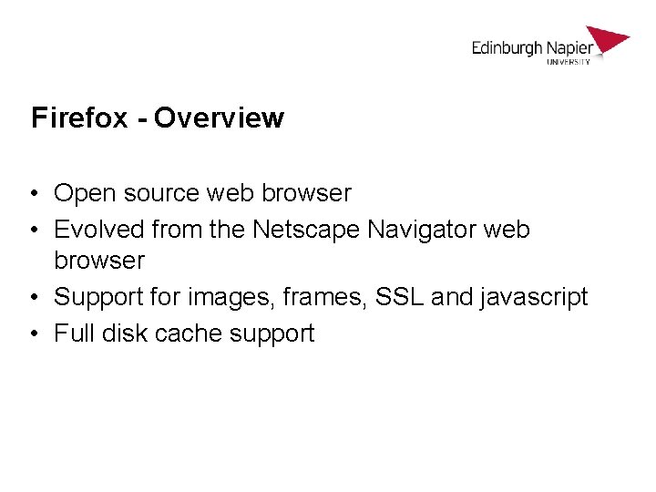 Firefox - Overview • Open source web browser • Evolved from the Netscape Navigator Firefox - Overview • Open source web browser • Evolved from the Netscape Navigator