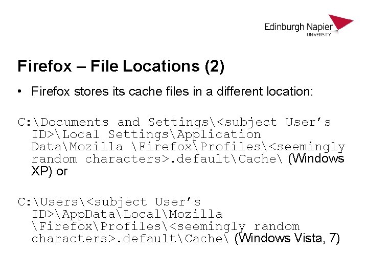 Firefox – File Locations (2) • Firefox stores its cache files in a different Firefox – File Locations (2) • Firefox stores its cache files in a different