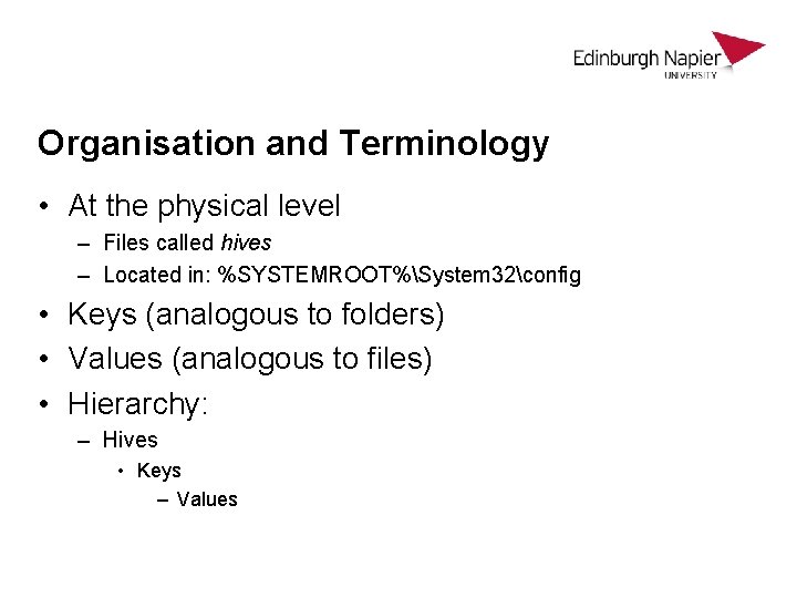 Organisation and Terminology • At the physical level – Files called hives – Located Organisation and Terminology • At the physical level – Files called hives – Located
