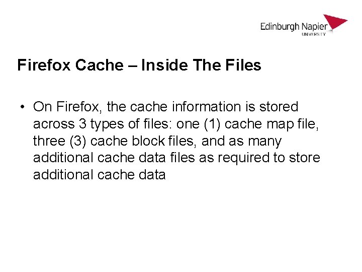Firefox Cache – Inside The Files • On Firefox, the cache information is stored Firefox Cache – Inside The Files • On Firefox, the cache information is stored