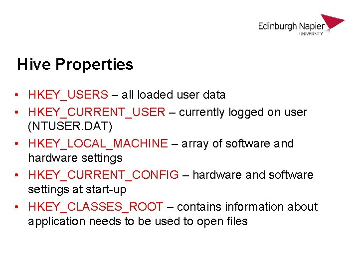 Hive Properties • HKEY_USERS – all loaded user data • HKEY_CURRENT_USER – currently logged Hive Properties • HKEY_USERS – all loaded user data • HKEY_CURRENT_USER – currently logged
