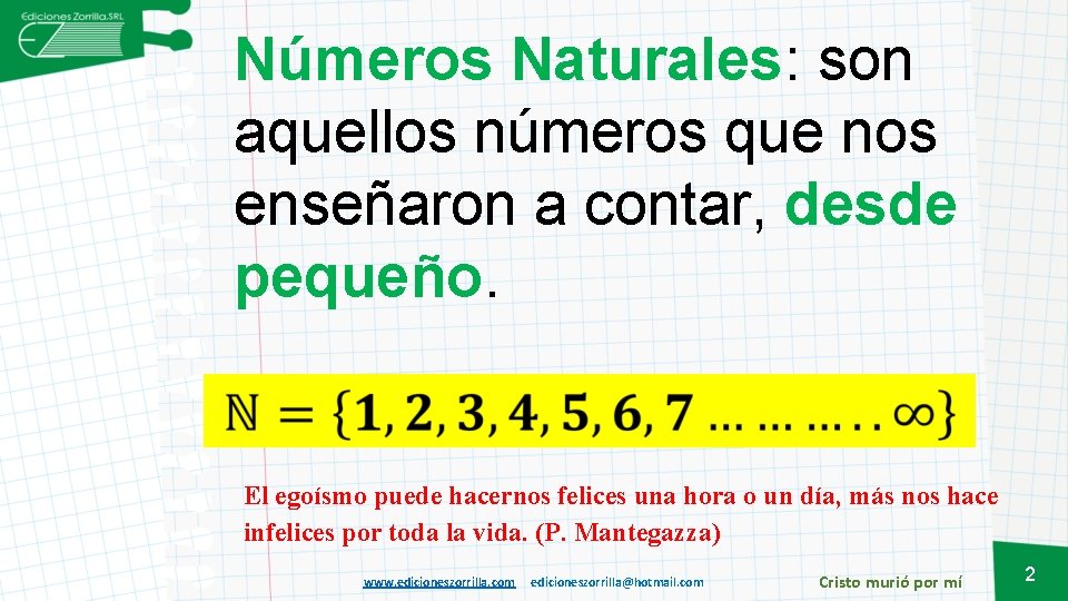 Números Naturales: son aquellos números que nos enseñaron a contar, desde pequeño. El egoísmo