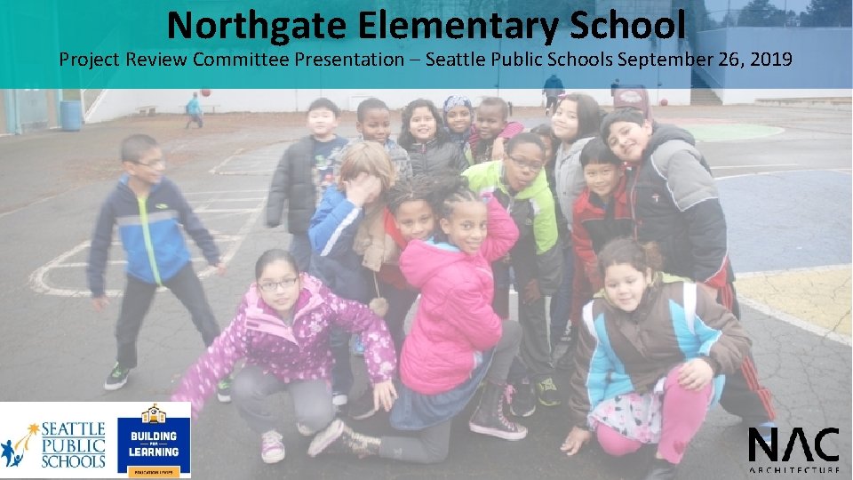 Northgate Elementary School Project Review Committee Presentation – Seattle Public Schools September 26, 2019 Northgate Elementary School Project Review Committee Presentation – Seattle Public Schools September 26, 2019