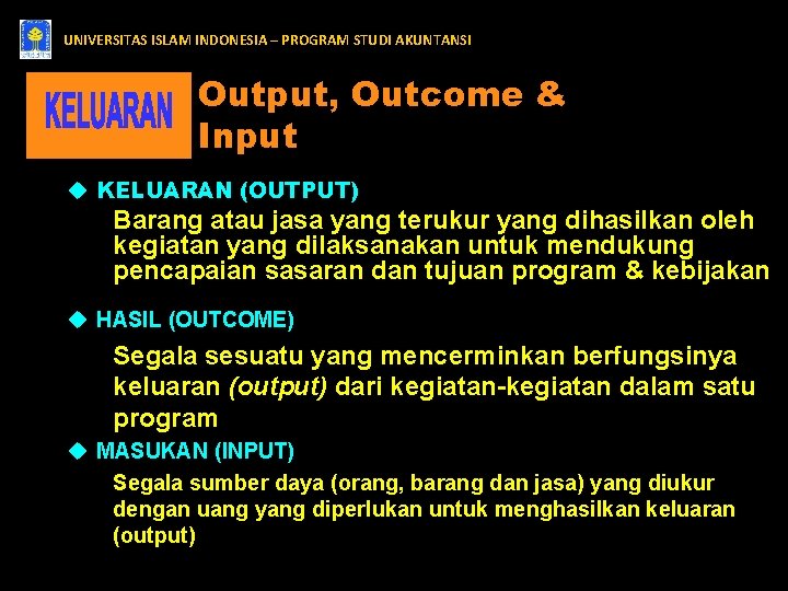 UNIVERSITAS ISLAM INDONESIA – PROGRAM STUDI AKUNTANSI Output, Outcome & Input u KELUARAN (OUTPUT)