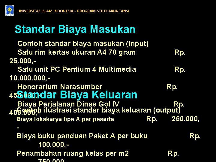 UNIVERSITAS ISLAM INDONESIA – PROGRAM STUDI AKUNTANSI Standar Biaya Masukan Contoh standar biaya masukan