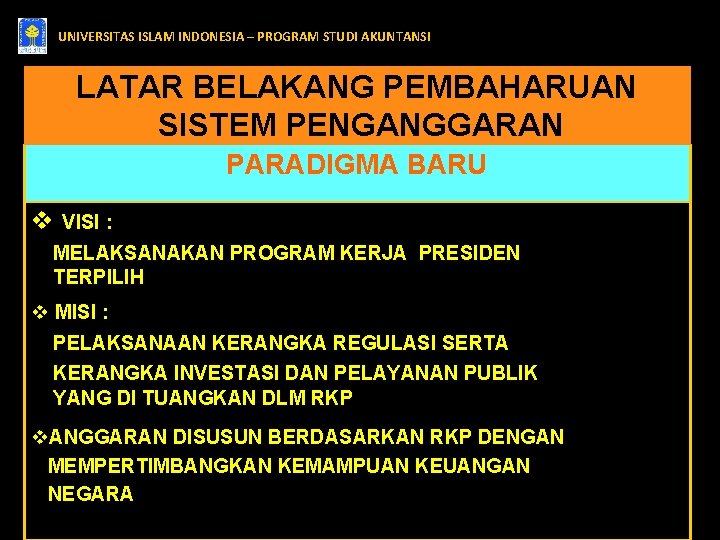 UNIVERSITAS ISLAM INDONESIA – PROGRAM STUDI AKUNTANSI LATAR BELAKANG PEMBAHARUAN SISTEM PENGANGGARAN PARADIGMA BARU