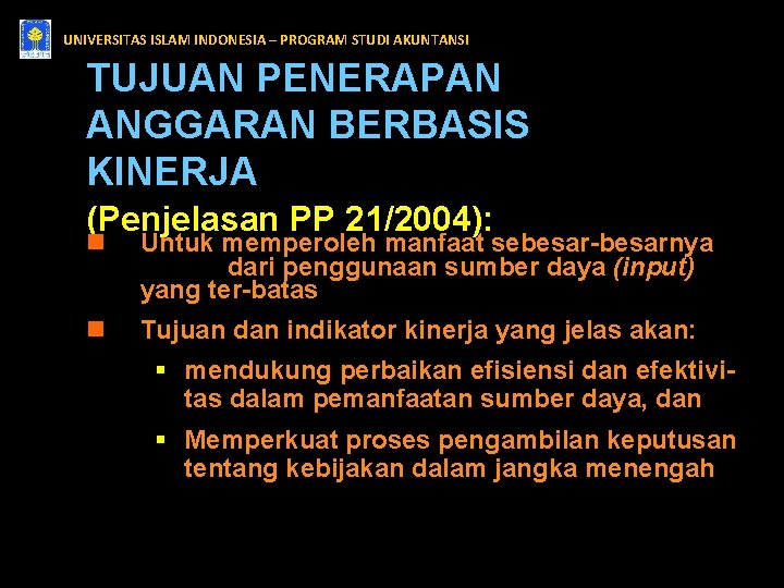 UNIVERSITAS ISLAM INDONESIA – PROGRAM STUDI AKUNTANSI TUJUAN PENERAPAN ANGGARAN BERBASIS KINERJA (Penjelasan PP