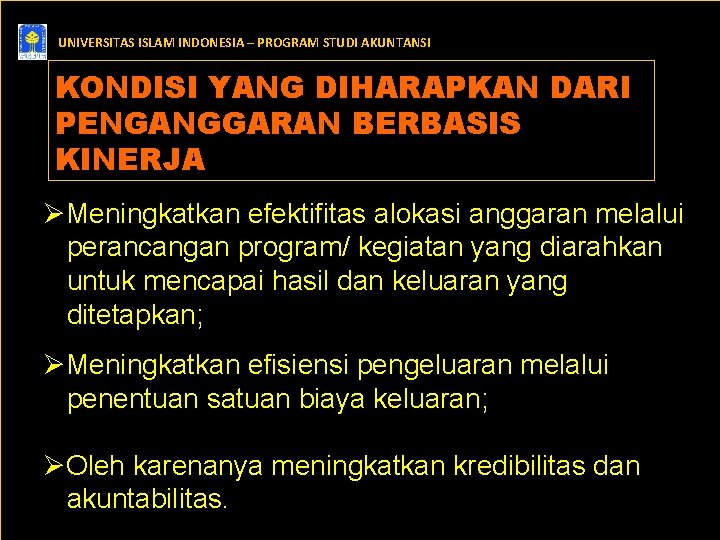 UNIVERSITAS ISLAM INDONESIA – PROGRAM STUDI AKUNTANSI KONDISI YANG DIHARAPKAN DARI PENGANGGARAN BERBASIS KINERJA