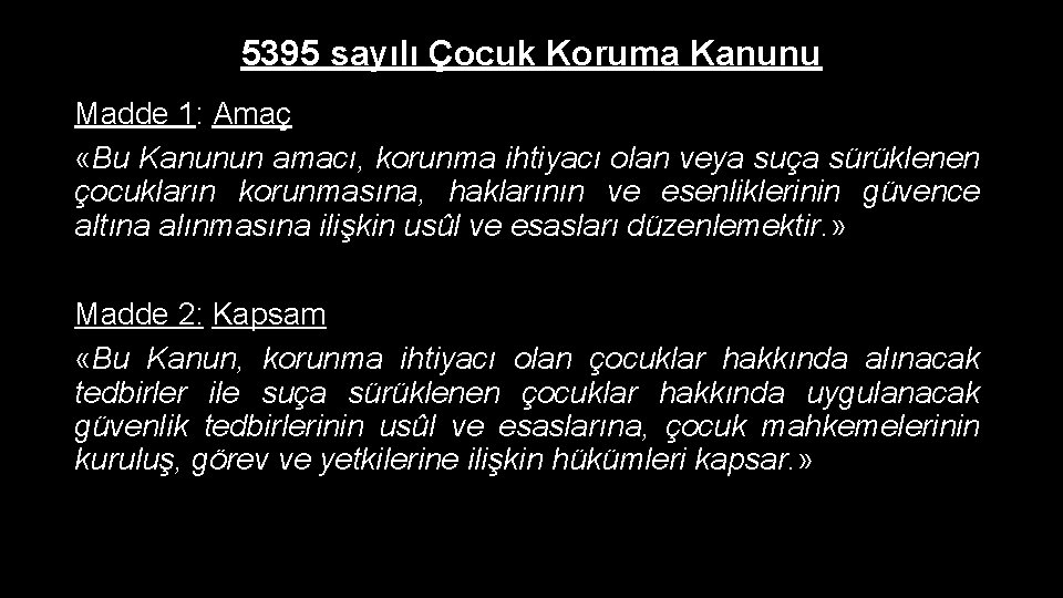 5395 sayılı Çocuk Koruma Kanunu Madde 1: Amaç «Bu Kanunun amacı, korunma ihtiyacı olan