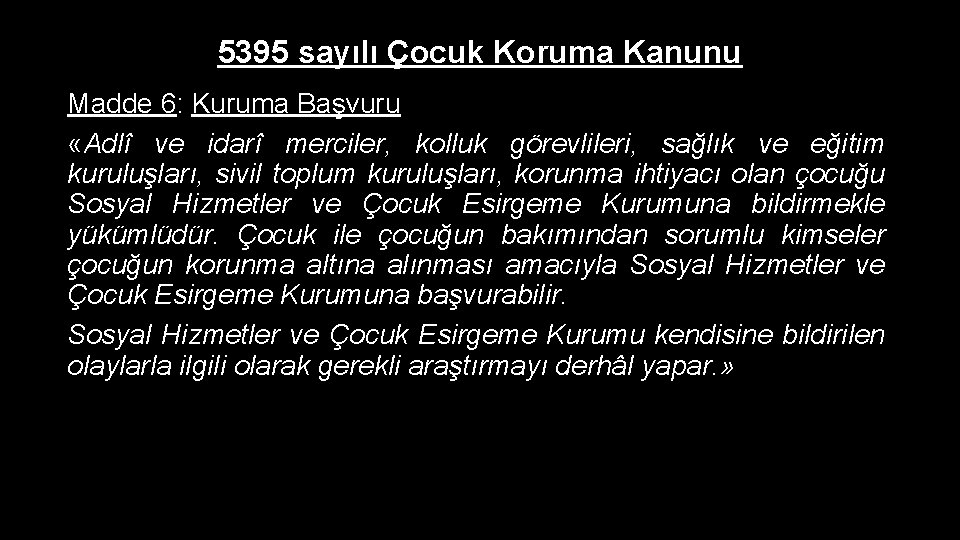 5395 sayılı Çocuk Koruma Kanunu Madde 6: Kuruma Başvuru «Adlî ve idarî merciler, kolluk