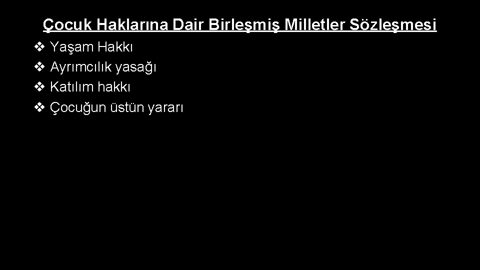 Çocuk Haklarına Dair Birleşmiş Milletler Sözleşmesi v Yaşam Hakkı v Ayrımcılık yasağı v Katılım