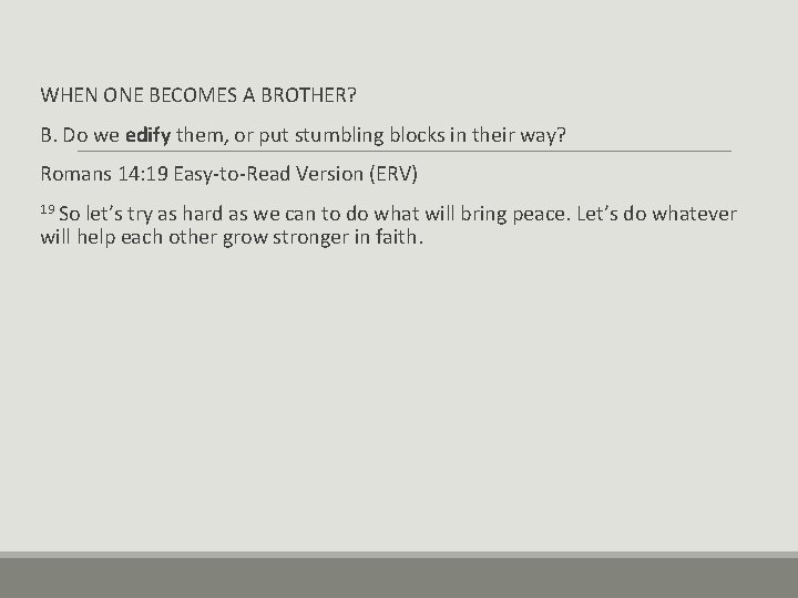 WHEN ONE BECOMES A BROTHER? B. Do we edify them, or put stumbling blocks