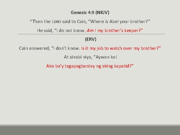 Genesis 4: 9 (NKJV) 9 Then the LORD said to Cain, “Where is Abel