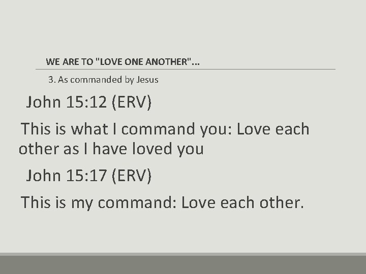 WE ARE TO "LOVE ONE ANOTHER". . . 3. As commanded by Jesus John