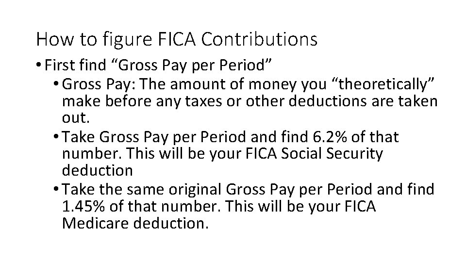 How to figure FICA Contributions • First find “Gross Pay per Period” • Gross