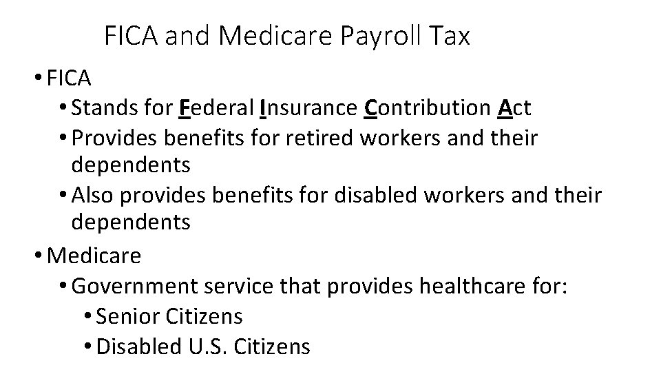 FICA and Medicare Payroll Tax • FICA • Stands for Federal Insurance Contribution Act