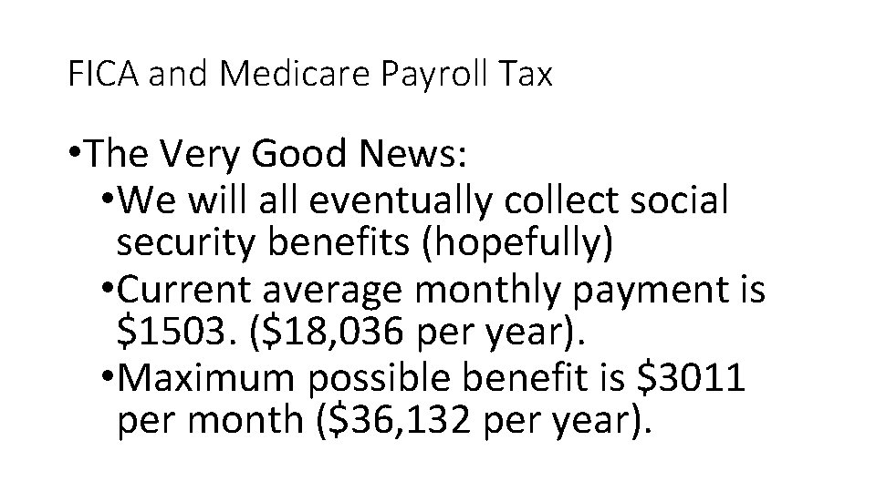 FICA and Medicare Payroll Tax • The Very Good News: • We will all