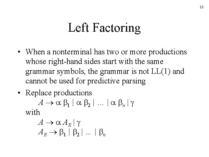 16 Left Factoring • When a nonterminal has two or more productions whose right-hand