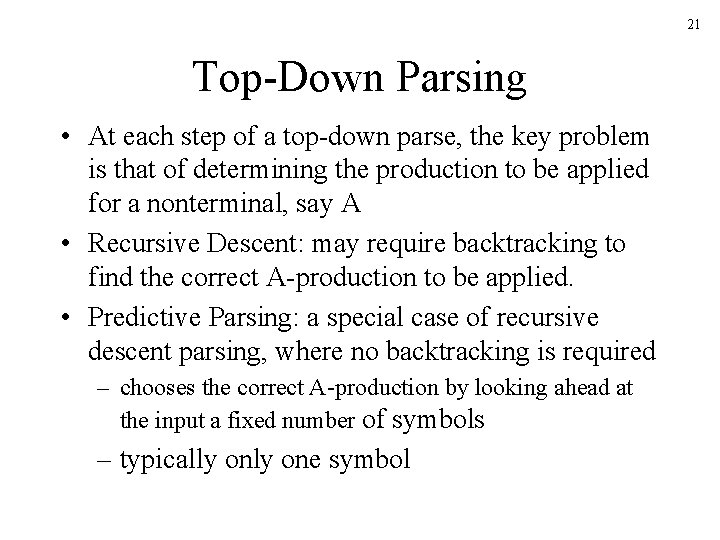 21 Top-Down Parsing • At each step of a top-down parse, the key problem
