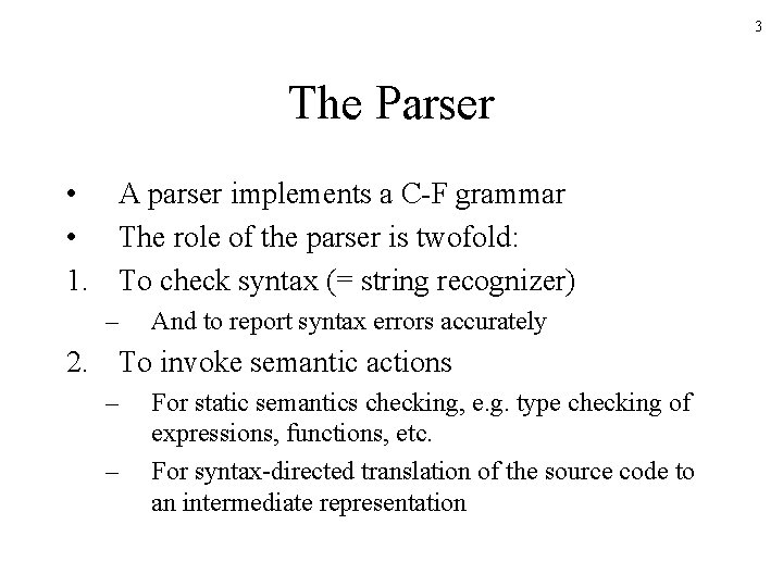 3 The Parser • A parser implements a C-F grammar • The role of