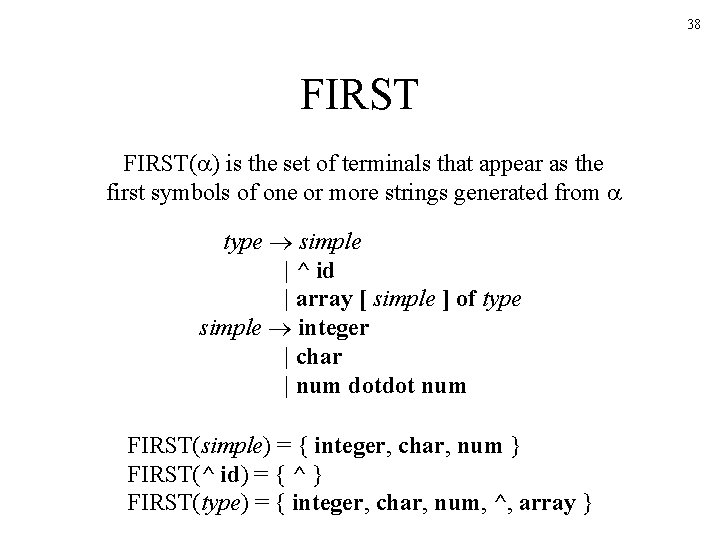 38 FIRST( ) is the set of terminals that appear as the first symbols