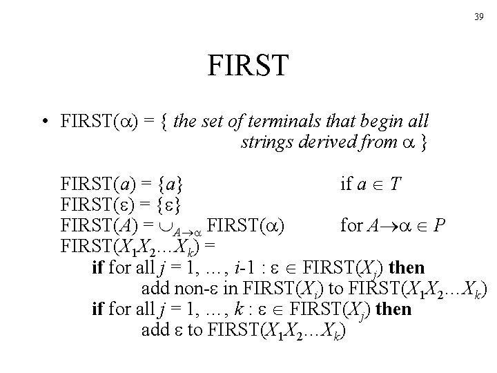 39 FIRST • FIRST( ) = { the set of terminals that begin all