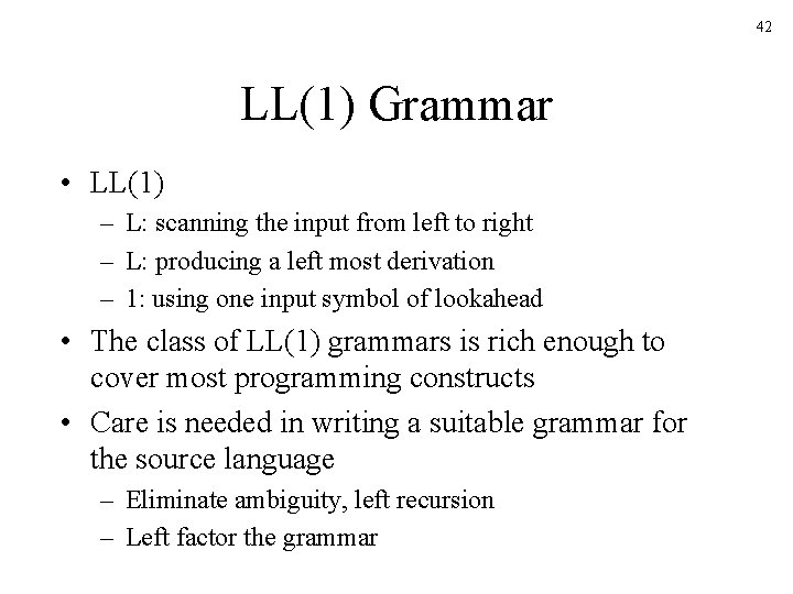 42 LL(1) Grammar • LL(1) – L: scanning the input from left to right