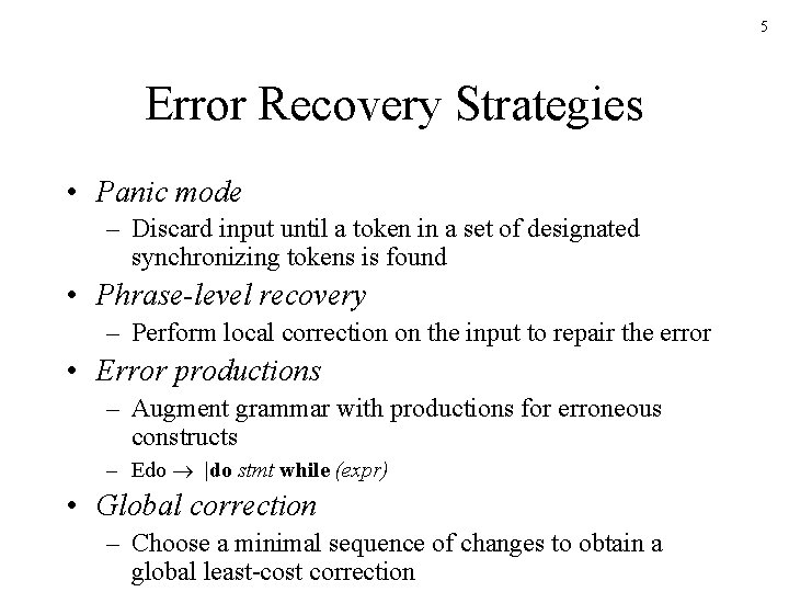 5 Error Recovery Strategies • Panic mode – Discard input until a token in
