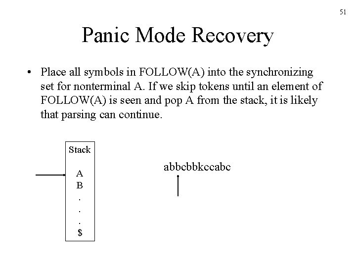 51 Panic Mode Recovery • Place all symbols in FOLLOW(A) into the synchronizing set