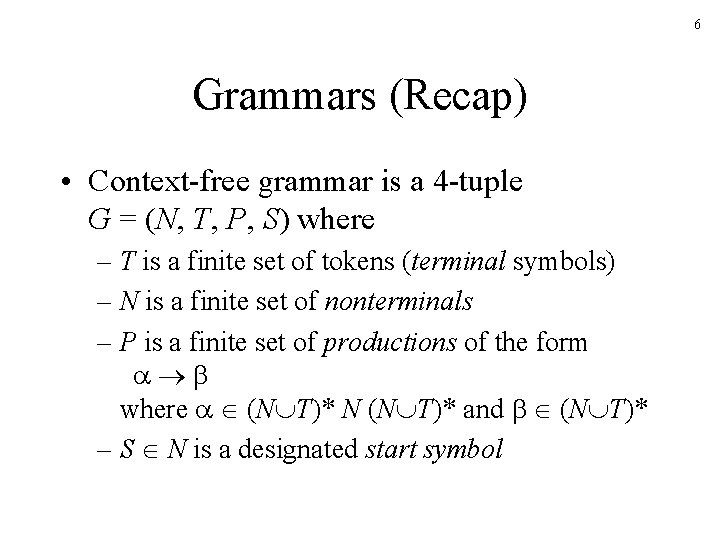 6 Grammars (Recap) • Context-free grammar is a 4 -tuple G = (N, T,