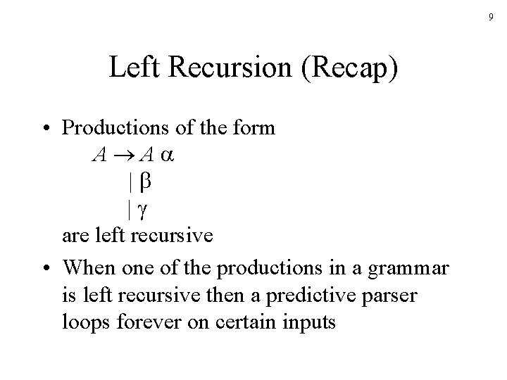 9 Left Recursion (Recap) • Productions of the form A A | | are