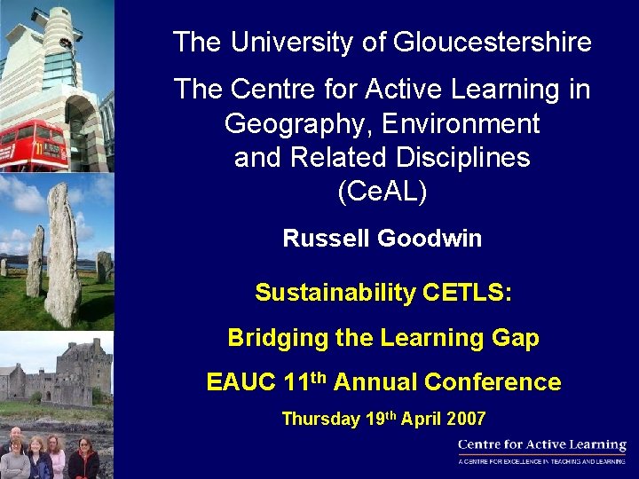 The University of Gloucestershire The Centre for Active Learning in Geography, Environment and Related