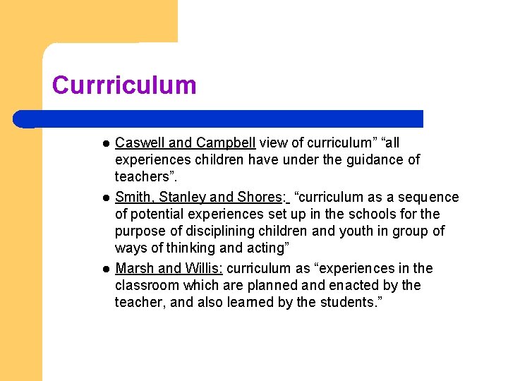 Currriculum Caswell and Campbell view of curriculum” “all experiences children have under the guidance