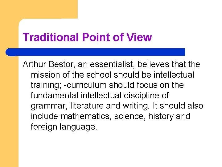 Traditional Point of View Arthur Bestor, an essentialist, believes that the mission of the