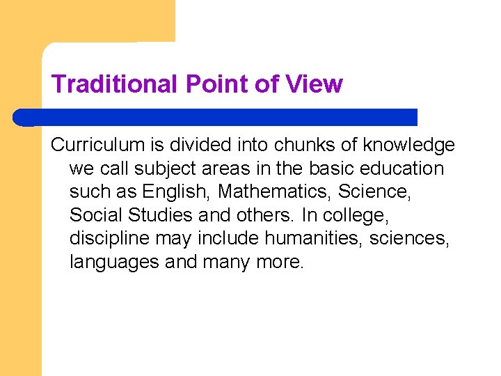 Traditional Point of View Curriculum is divided into chunks of knowledge we call subject