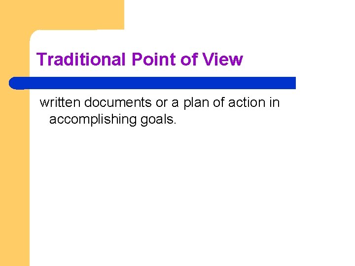 Traditional Point of View written documents or a plan of action in accomplishing goals.