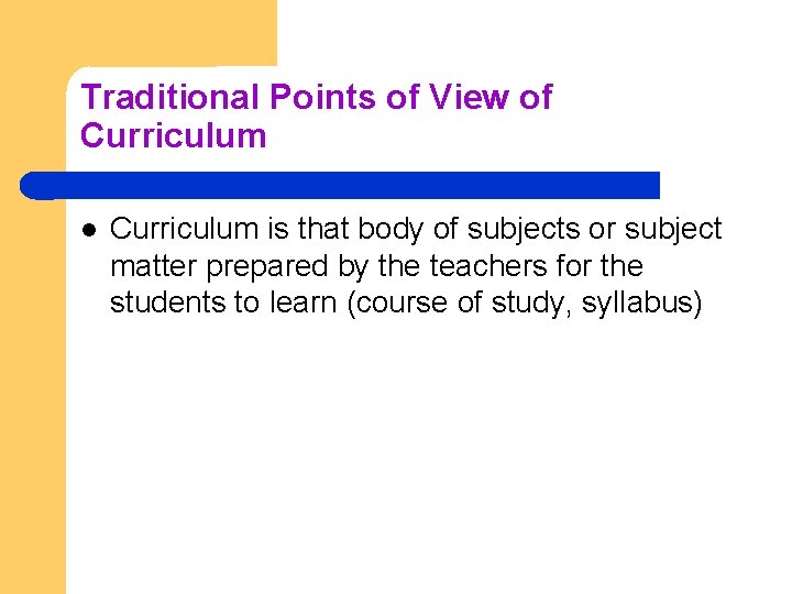 Traditional Points of View of Curriculum is that body of subjects or subject matter