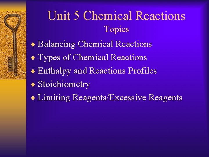 Unit 5 Chemical Reactions Topics ¨ Balancing Chemical Reactions ¨ Types of Chemical Reactions