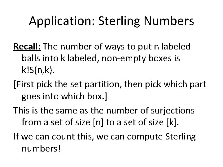 Application: Sterling Numbers Recall: The number of ways to put n labeled balls into