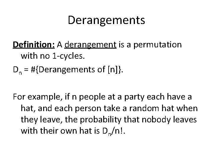 Derangements Definition: A derangement is a permutation with no 1 -cycles. Dn = #{Derangements