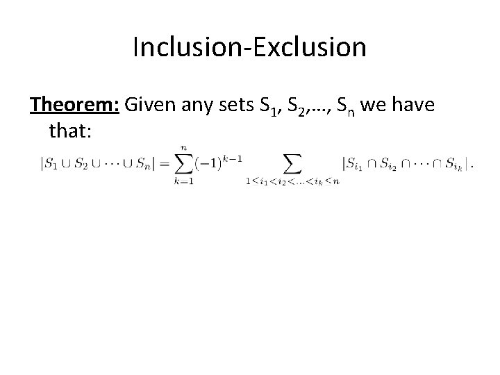 Inclusion-Exclusion Theorem: Given any sets S 1, S 2, …, Sn we have that: