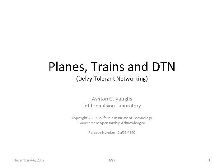 Planes, Trains and DTN (Delay Tolerant Networking) Ashton G. Vaughs Jet Propulsion Laboratory Copyright