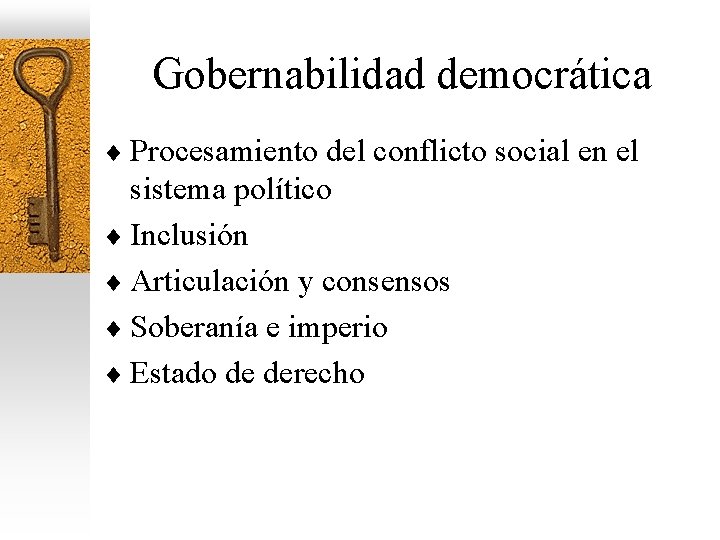 Gobernabilidad democrática ¨ Procesamiento del conflicto social en el sistema político ¨ Inclusión ¨