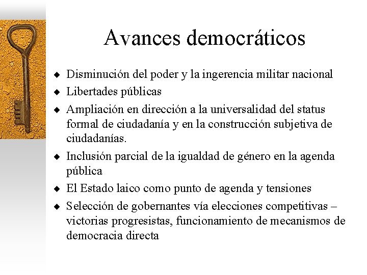 Avances democráticos ¨ Disminución del poder y la ingerencia militar nacional ¨ Libertades públicas