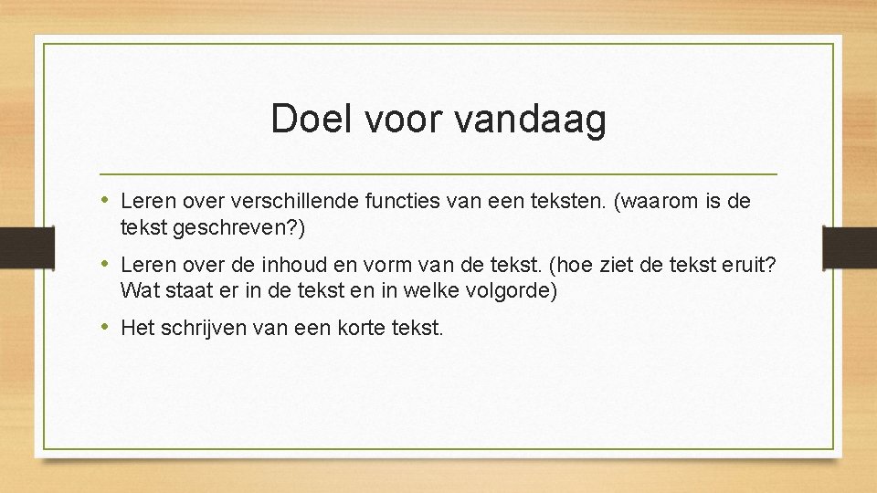 Doel voor vandaag • Leren over verschillende functies van een teksten. (waarom is de