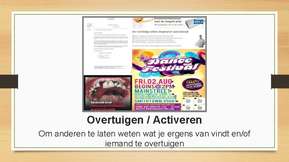 Overtuigen / Activeren Om anderen te laten weten wat je ergens van vindt en/of