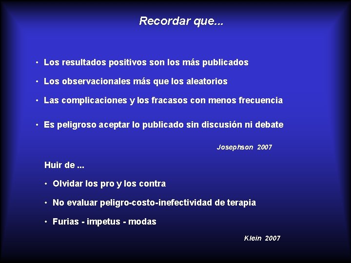 Recordar que. . . • Los resultados positivos son los más publicados • Los